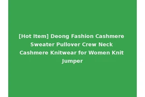 [Hot Item] Deong Fashion Cashmere Sweater Pullover Crew Neck Cashmere Knitwear for Women Knit Jumper