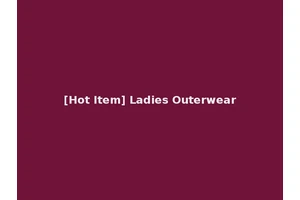 [Hot Item] Ladies Outerwear