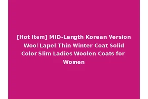 [Hot Item] MID-Length Korean Version Wool Lapel Thin Winter Coat Solid Color Slim Ladies Woolen Coats for Women