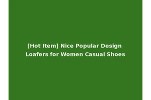[Hot Item] Nice Popular Design Loafers for Women Casual Shoes