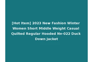 [Hot Item] 2023 New Fashion Winter Women Short Middle Weight Casual Quilted Regular Hooded Nv-022 Duck Down Jacket
