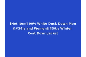 [Hot Item] 90% White Duck Down Men's and Women's Winter Coat Down Jacket