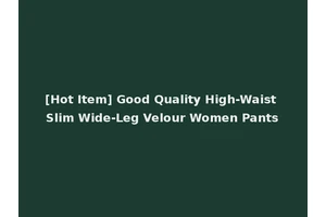 [Hot Item] Good Quality High-Waist Slim Wide-Leg Velour Women Pants