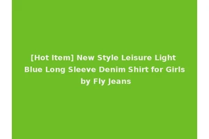 [Hot Item] New Style Leisure Light Blue Long Sleeve Denim Shirt for Girls by Fly Jeans