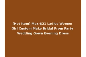 [Hot Item] Max-821 Ladies Women Girl Custom Make Bridal Prom Party Wedding Gown Evening Dress