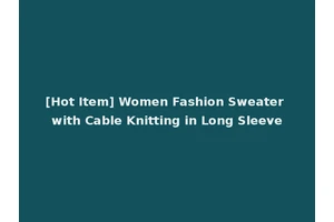 [Hot Item] Women Fashion Sweater with Cable Knitting in Long Sleeve