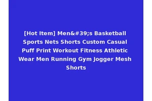 [Hot Item] Men's Basketball Sports Nets Shorts Custom Casual Puff Print Workout Fitness Athletic Wear Men Running Gym Jogger Mesh Shorts