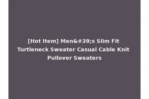 [Hot Item] Men's Slim Fit Turtleneck Sweater Casual Cable Knit Pullover Sweaters