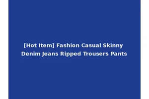 [Hot Item] Fashion Casual Skinny Denim Jeans Ripped Trousers Pants