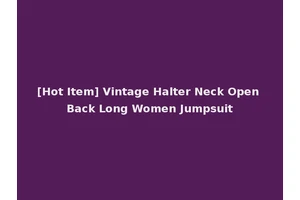 [Hot Item] Vintage Halter Neck Open Back Long Women Jumpsuit