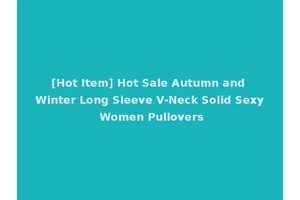 [Hot Item] Hot Sale Autumn and Winter Long Sleeve V-Neck Solid Sexy Women Pullovers