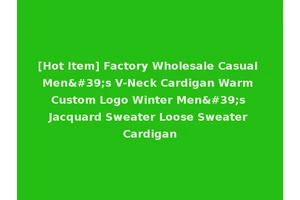 [Hot Item] Factory Wholesale Casual Men's V-Neck Cardigan Warm Custom Logo Winter Men's Jacquard Sweater Loose Sweater Cardigan