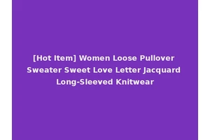 [Hot Item] Women Loose Pullover Sweater Sweet Love Letter Jacquard Long-Sleeved Knitwear