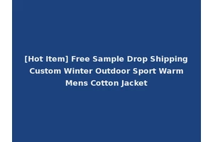 [Hot Item] Free Sample Drop Shipping Custom Winter Outdoor Sport Warm Mens Cotton Jacket