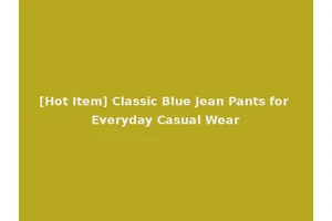 [Hot Item] Classic Blue Jean Pants for Everyday Casual Wear