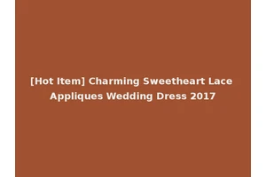 [Hot Item] Charming Sweetheart Lace Appliques Wedding Dress 2017