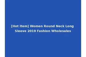 [Hot Item] Women Round Neck Long Sleeve 2019 Fashion Wholesales