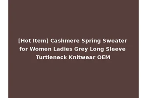 [Hot Item] Cashmere Spring Sweater for Women Ladies Grey Long Sleeve Turtleneck Knitwear OEM