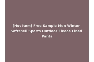 [Hot Item] Free Sample Men Winter Softshell Sports Outdoor Fleece Lined Pants