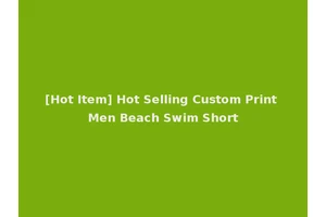 [Hot Item] Hot Selling Custom Print Men Beach Swim Short