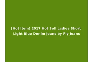 [Hot Item] 2017 Hot Sell Ladies Short Light Blue Denim Jeans by Fly Jeans