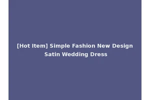 [Hot Item] Simple Fashion New Design Satin Wedding Dress