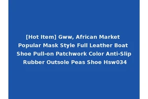 [Hot Item] Gww, African Market Popular Mask Style Full Leather Boat Shoe Pull-on Patchwork Color Anti-Slip Rubber Outsole Peas Shoe Hsw034