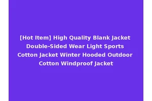 [Hot Item] High Quality Blank Jacket Double-Sided Wear Light Sports Cotton Jacket Winter Hooded Outdoor Cotton Windproof Jacket