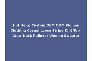 [Hot Item] Custom OEM ODM Women Clothing Casual Loose Stripe Knit Top Crew Neck Pullover Women Sweater