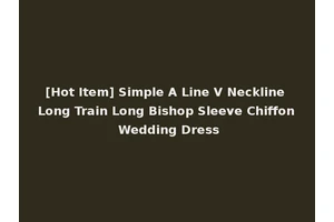 [Hot Item] Simple A Line V Neckline Long Train Long Bishop Sleeve Chiffon Wedding Dress