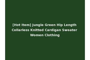 [Hot Item] Jungle Green Hip Length Collarless Knitted Cardigan Sweater Women Clothing