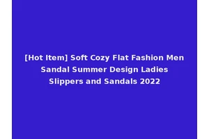 [Hot Item] Soft Cozy Flat Fashion Men Sandal Summer Design Ladies Slippers and Sandals 2022