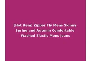 [Hot Item] Zipper Fly Mens Skinny Spring and Autumn Comfortable Washed Elastic Mens Jeans