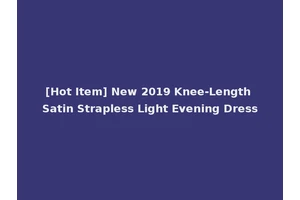 [Hot Item] New 2019 Knee-Length Satin Strapless Light Evening Dress