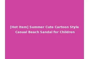 [Hot Item] Summer Cute Cartoon Style Casual Beach Sandal for Children