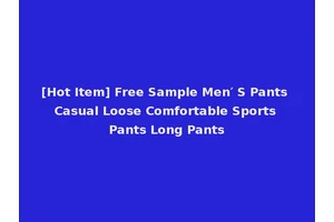 [Hot Item] Free Sample Men′ S Pants Casual Loose Comfortable Sports Pants Long Pants