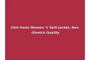 [Hot Item] Women′ S Twill Jacket, Non-Stretch Quality