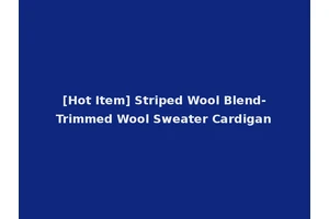 [Hot Item] Striped Wool Blend-Trimmed Wool Sweater Cardigan
