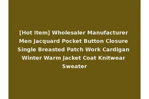 [Hot Item] Wholesaler Manufacturer Men Jacquard Pocket Button Closure Single Breasted Patch Work Cardigan Winter Warm Jacket Coat Knitwear Sweater