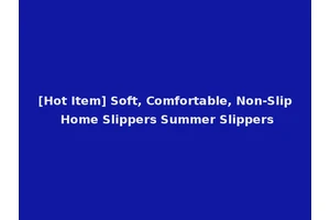 [Hot Item] Soft, Comfortable, Non-Slip Home Slippers Summer Slippers