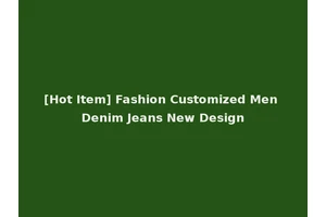 [Hot Item] Fashion Customized Men Denim Jeans New Design