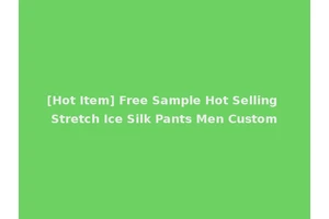 [Hot Item] Free Sample Hot Selling Stretch Ice Silk Pants Men Custom