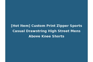[Hot Item] Custom Print Zipper Sports Casual Drawstring High Street Mens Above Knee Shorts