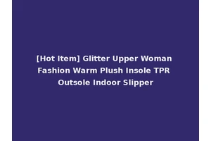 [Hot Item] Glitter Upper Woman Fashion Warm Plush Insole TPR Outsole Indoor Slipper