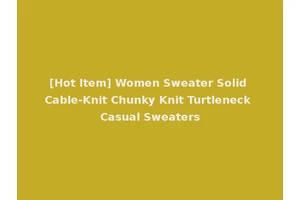 [Hot Item] Women Sweater Solid Cable-Knit Chunky Knit Turtleneck Casual Sweaters