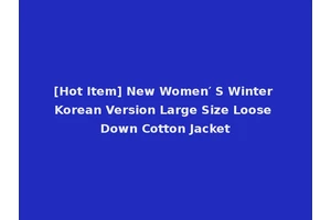 [Hot Item] New Women′ S Winter Korean Version Large Size Loose Down Cotton Jacket