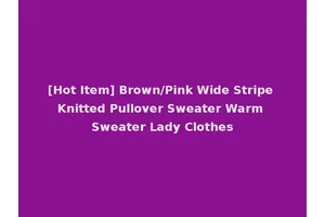 [Hot Item] Brown/Pink Wide Stripe Knitted Pullover Sweater Warm Sweater Lady Clothes
