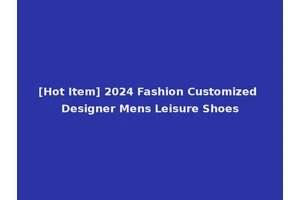 [Hot Item] 2024 Fashion Customized Designer Mens Leisure Shoes