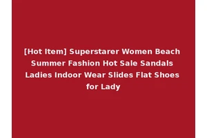 [Hot Item] Superstarer Women Beach Summer Fashion Hot Sale Sandals Ladies Indoor Wear Slides Flat Shoes for Lady