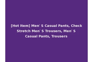 [Hot Item] Men′ S Casual Pants, Check Stretch Men′ S Trousers, Men′ S Casual Pants, Trousers